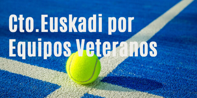 CTO EUSKADI POR EQUIPOS PADEL
